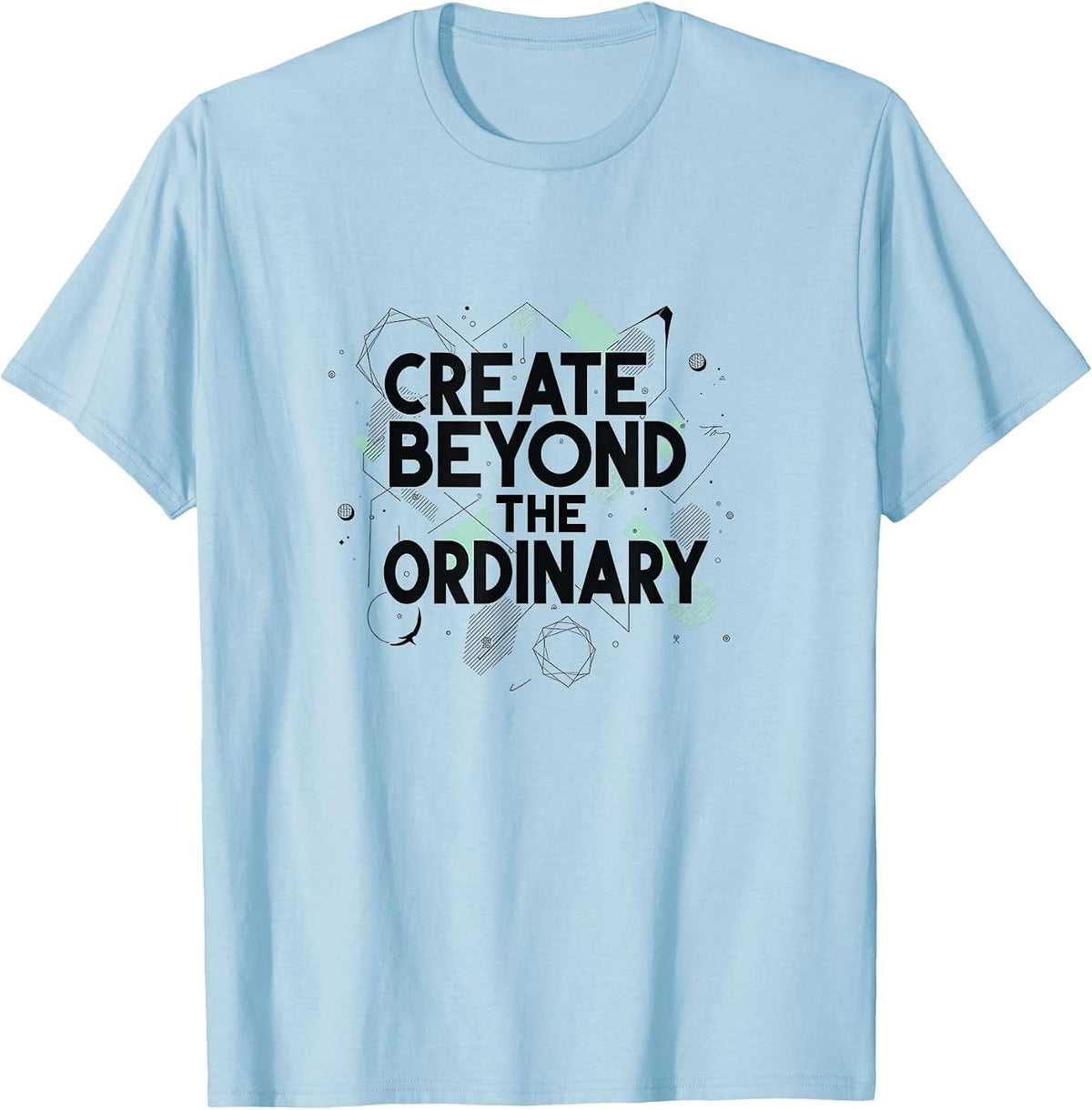Create Beyond The Ordinary Inspirational Design T-Shirt - Baby Blue