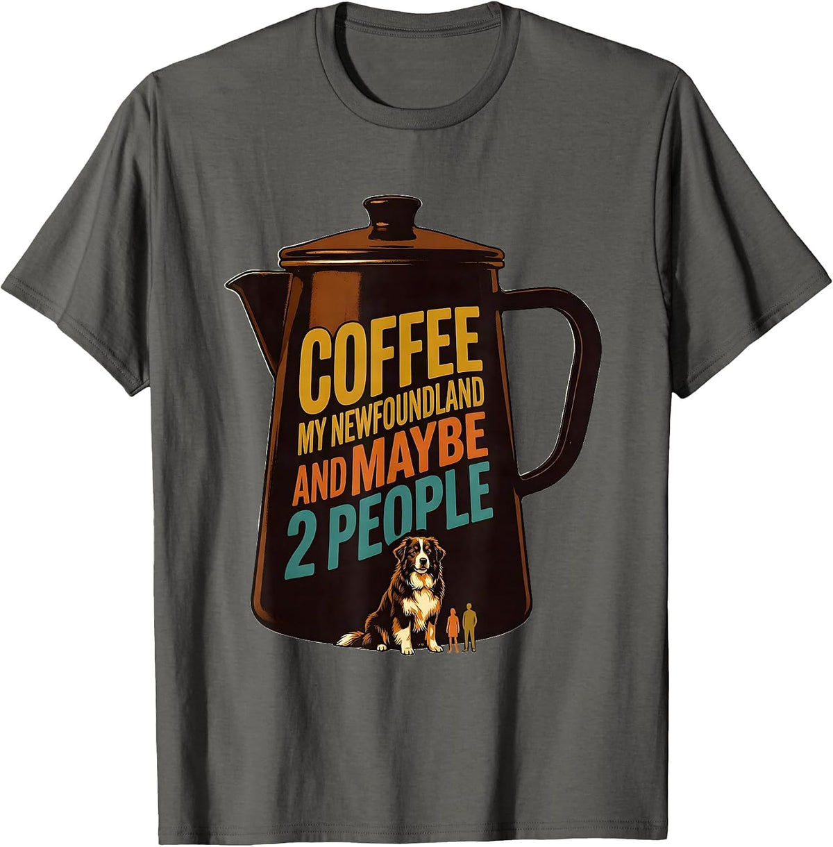 Coffee, My Newfoundland, And Maybe 2 People Funny Dog Owner T-Shirt - Asphalt Grey
