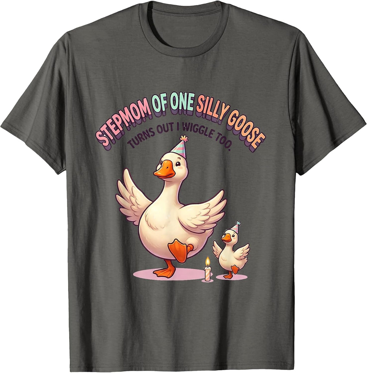 Stepmom of One Silly Goose, Turns Out I Wiggle Too Cute T-Shirt - Asphalt Grey