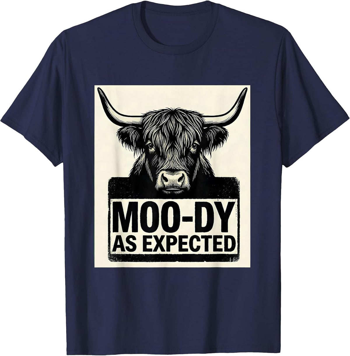 Moo-Dy As Expected Funny Highland Cow Farm Animal Humor T-Shirt - Navy Blue