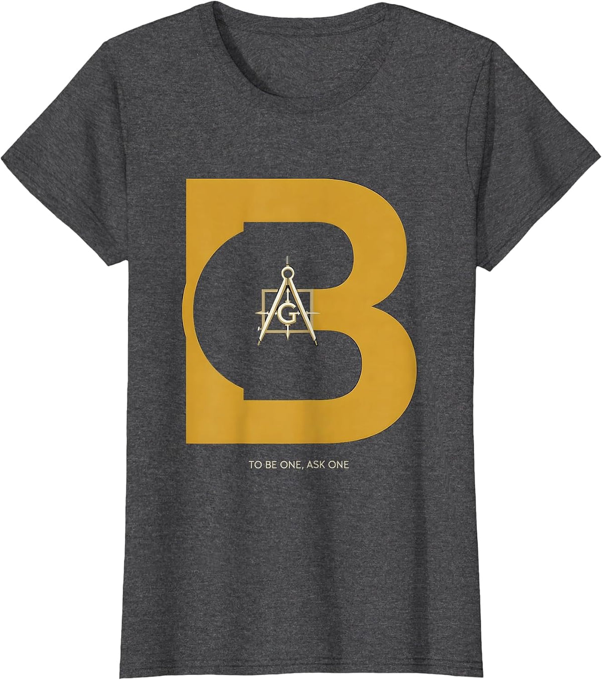 Women's To Be One, Ask One Freemason Square and Compass Masonic T-Shirt - Dark Heather Grey