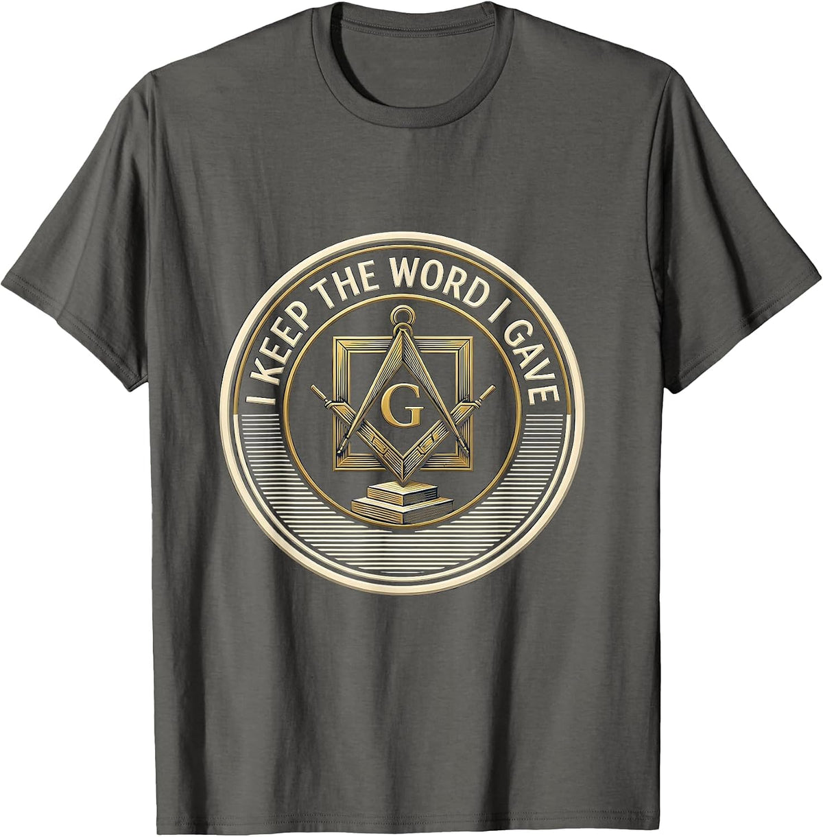 I Keep The Word I Gave Masonic Square And Compass Freemason T-Shirt - Asphalt Grey