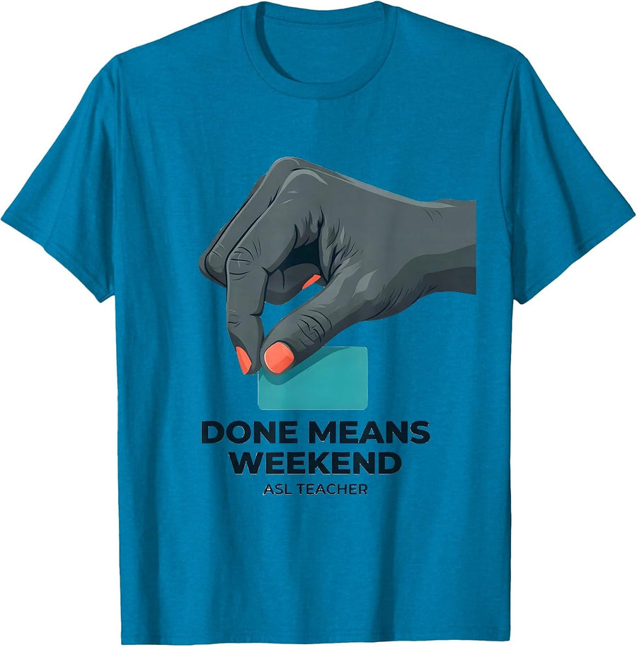 Done Means Weekend ASL Teacher Special Education Humor T-Shirt - Sapphire Blue