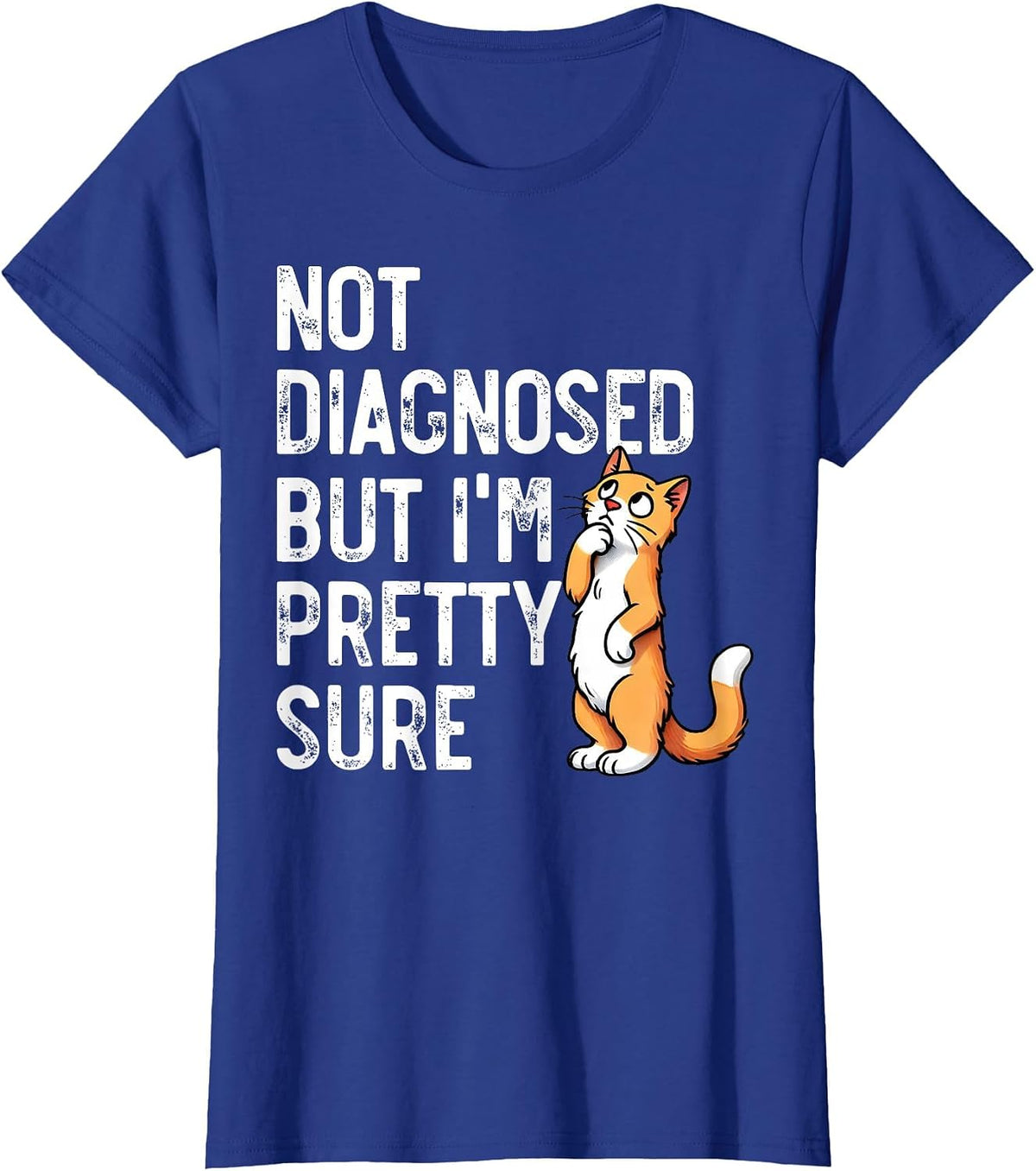 Not Diagnosed, But I'm Pretty Sure, Funny Cat Mom Cat Dad T-Shirt - Royal Blue