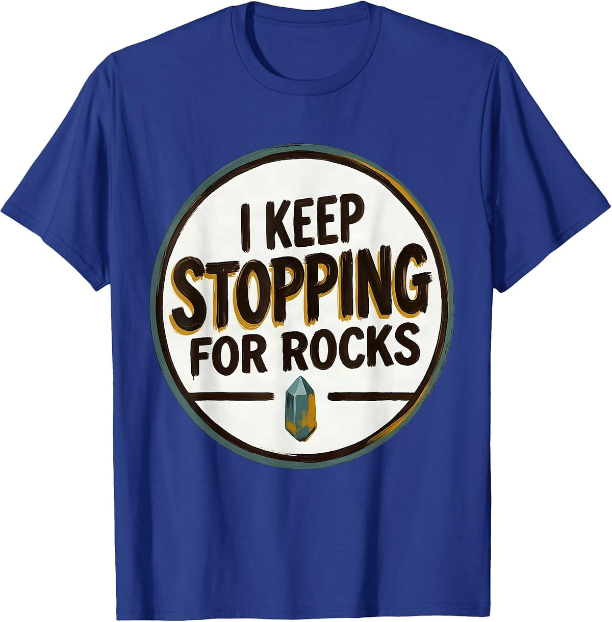 Men's I Keep Stopping For Rocks Funny Rock Collector Geology Humor T-Shirt - Royal Blue