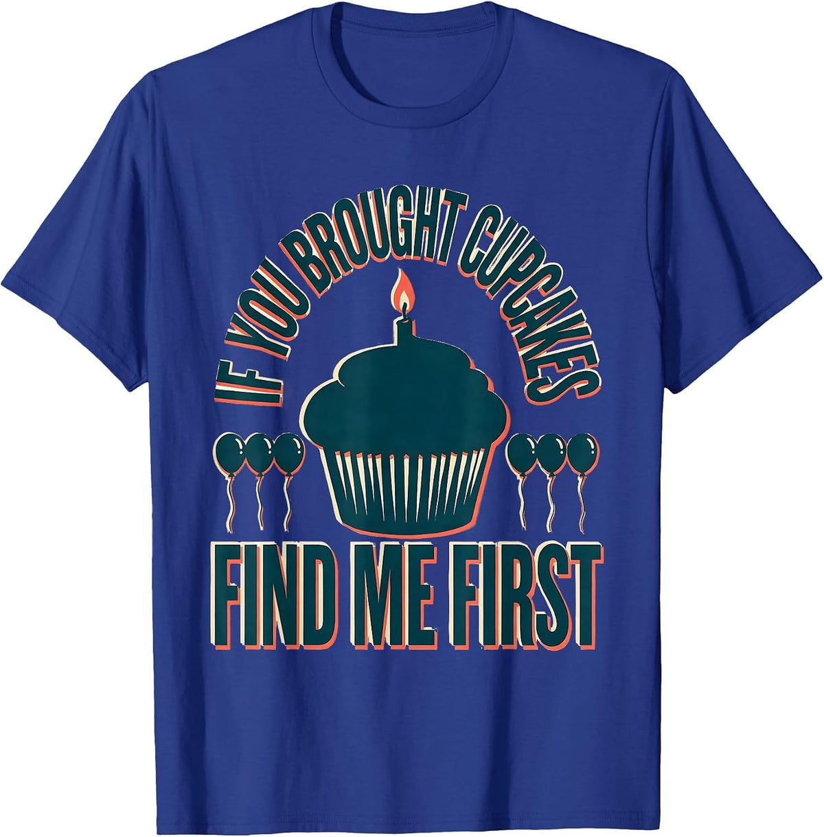 Men's If You Brought Cupcakes Find Me First Funny Teacher Back T-Shirt - Royal Blue