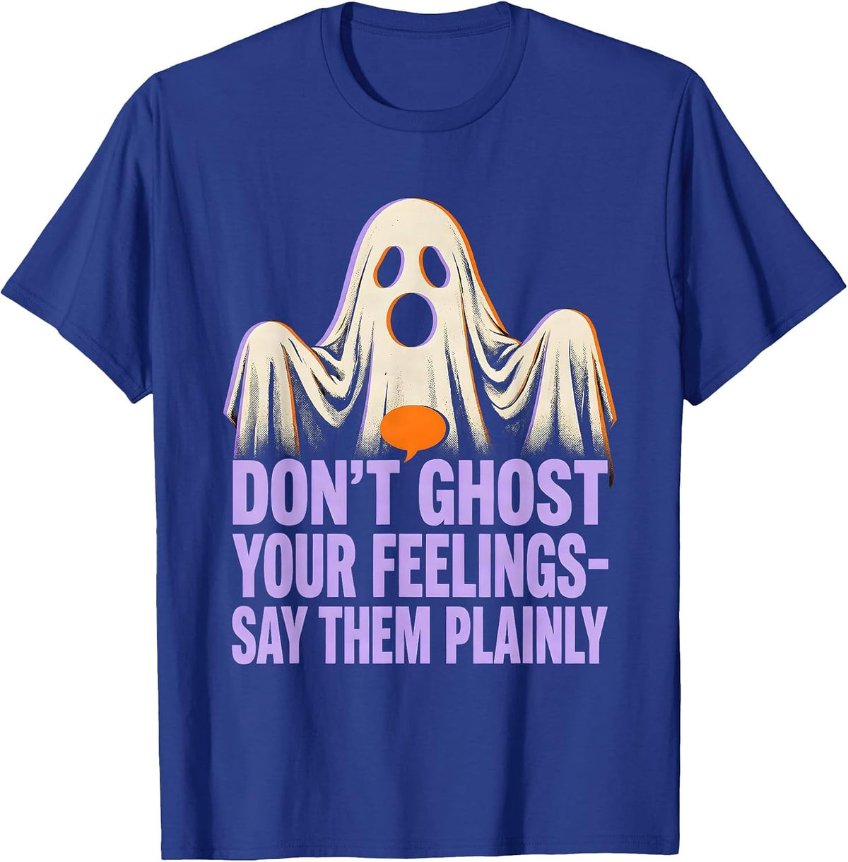 Don't Ghost Your Feelings—Say Them Plainly Halloween T-Shirt - Royal Blue