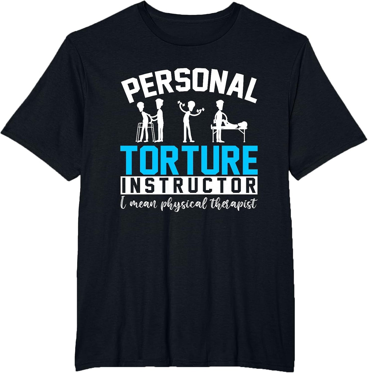Personal Torture Instructor Funny Physical Therapy T-Shirt - Black
