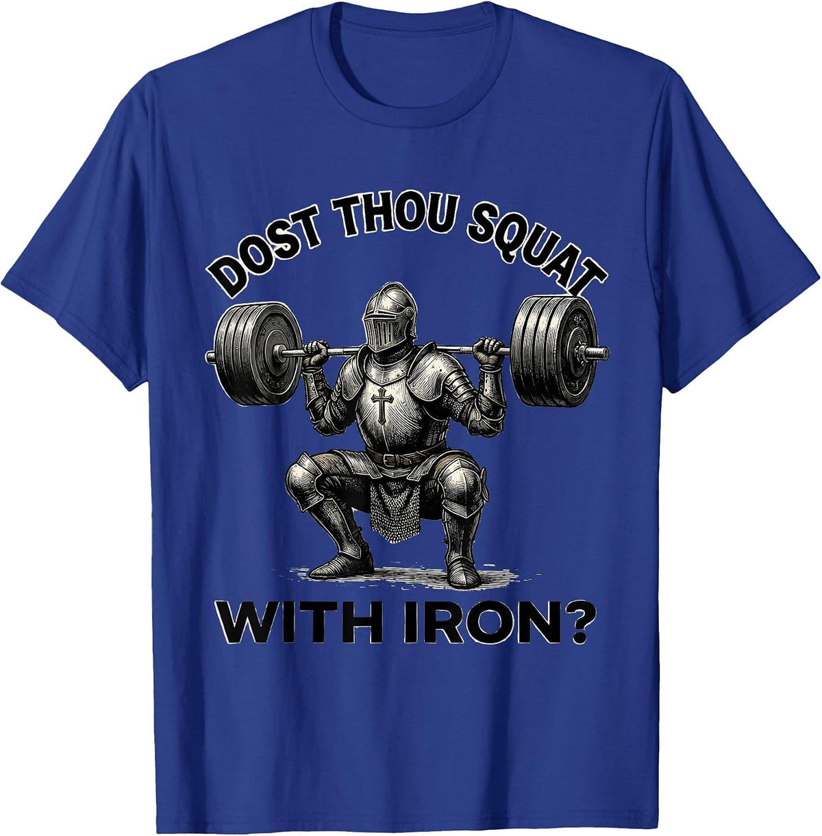 Dost Thou Squat With Iron Christian Gym Medieval Knight T-Shirt - Royal Blue