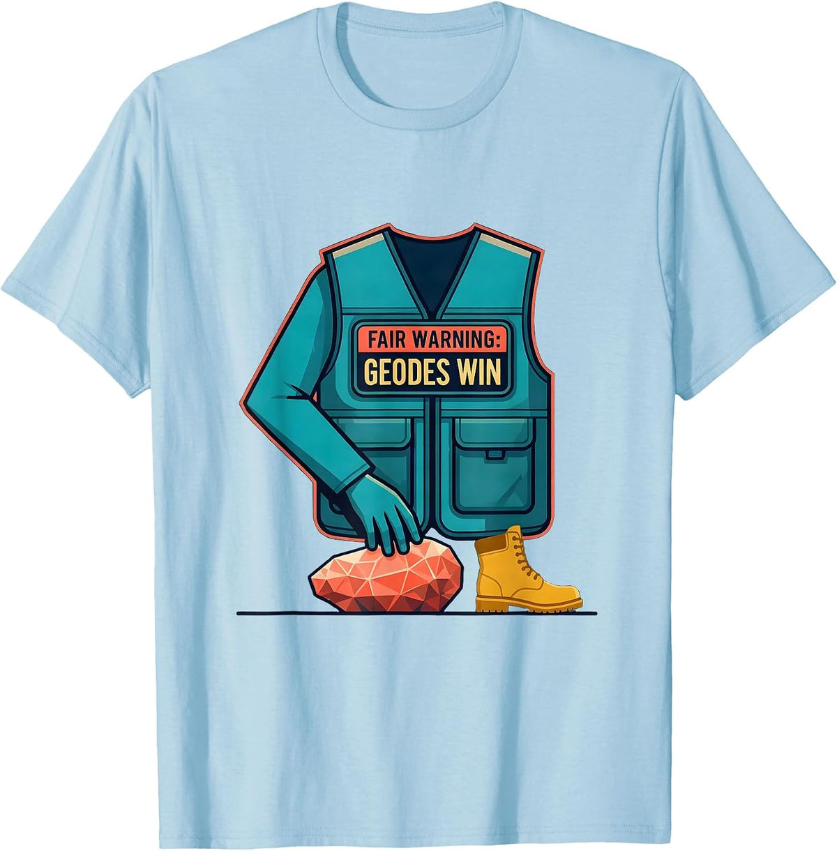 Men's Fair Warning: Geodes Win Funny Rock Collector Geology Humor T-Shirt - Baby Blue