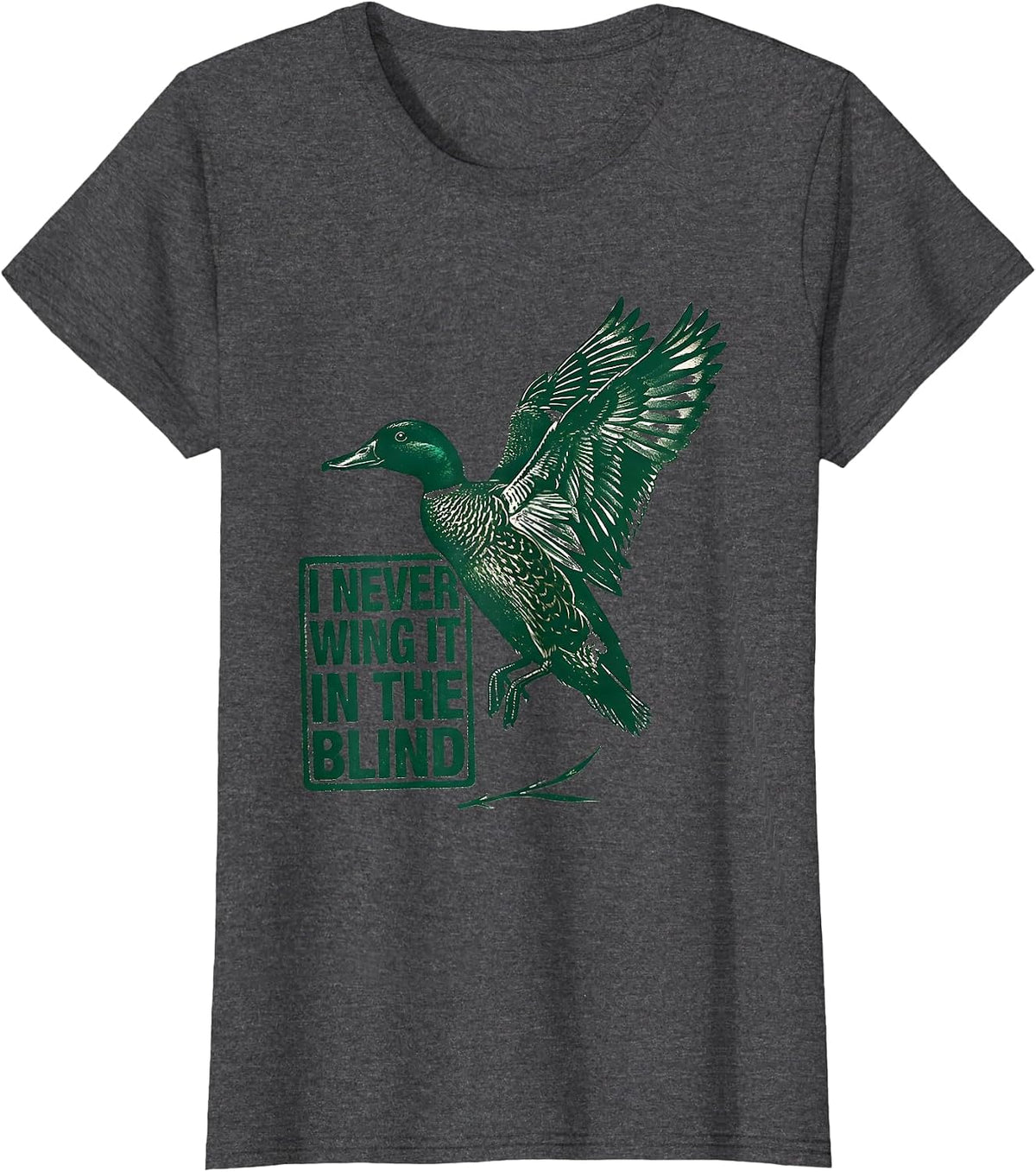 Women's I Never Wing It In The Blind Funny Duck Hunter Hunting Dad T-Shirt - Dark Heather Grey