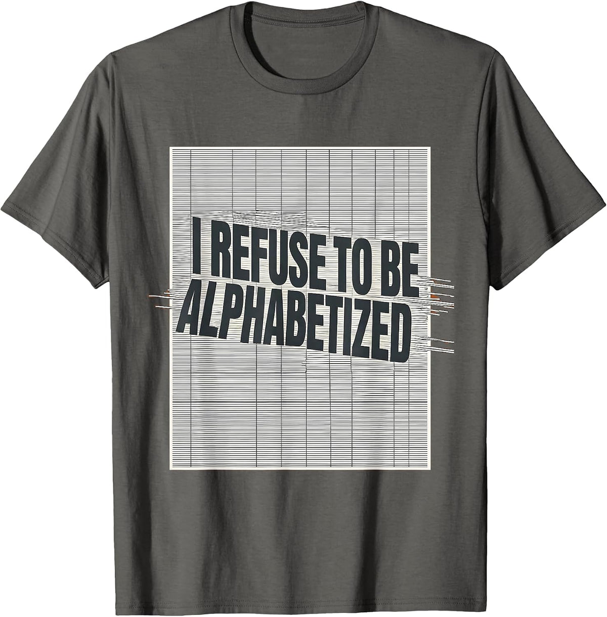 I Refuse To Be Alphabetized Funny Chaos Coordinator Novelty T-Shirt - Asphalt Grey