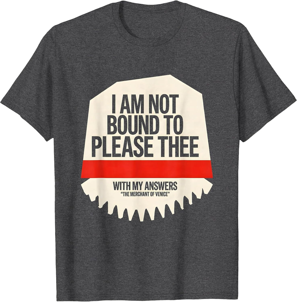 I Am Not Bound To Please Thee Literary Quote Humor T-Shirt - Dark Heather Grey