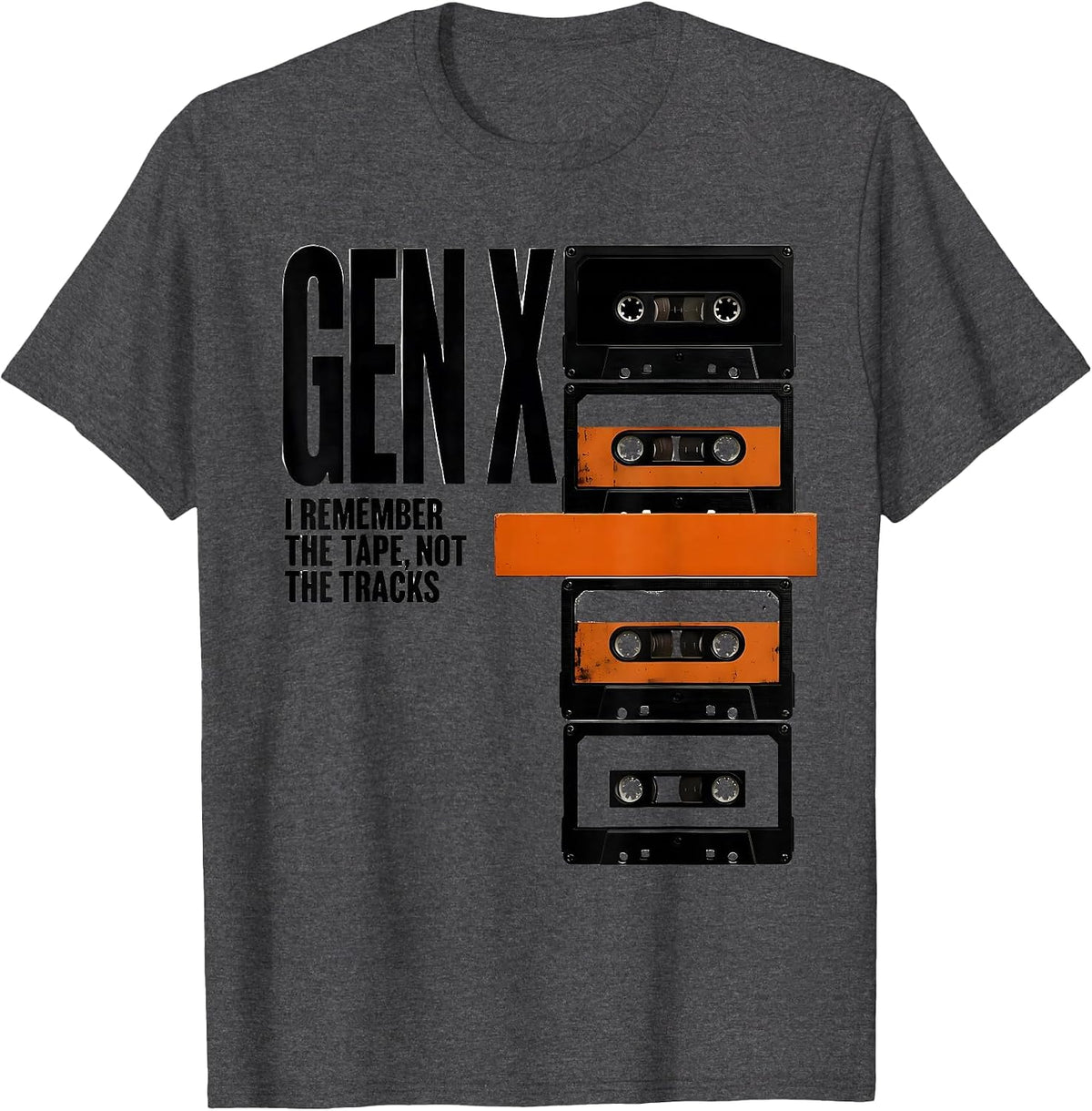 GEN X I REMEMBER THE TAPE, NOT THE TRACKS Funny T-Shirt - Dark Heather Grey