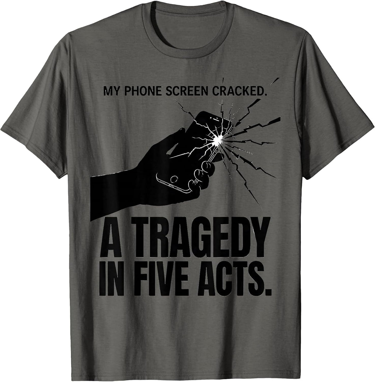 My Phone Screen Cracked. A Tragedy In Five Acts Literary T-Shirt - Asphalt Grey