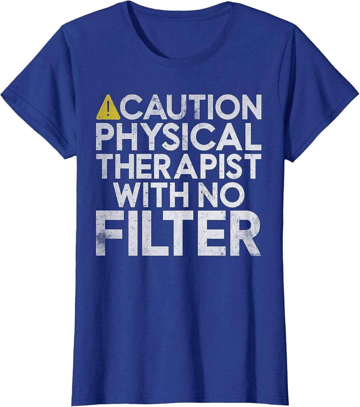 Caution Physical Therapist with no Filter Physical Therapist T-Shirt - Royal Blue