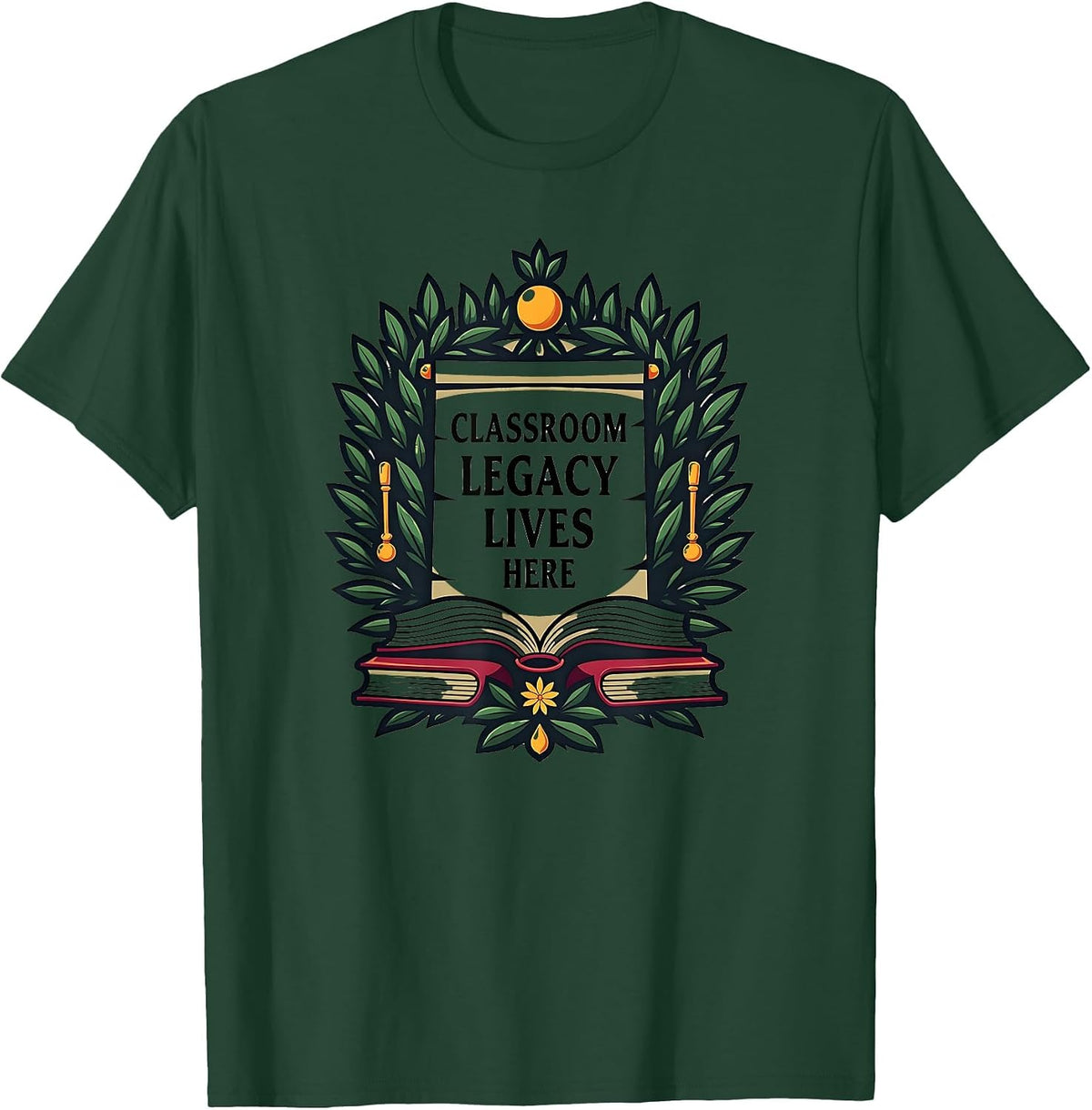 Classroom Legacy Lives Here Teacher Design T-Shirt - Dark Green