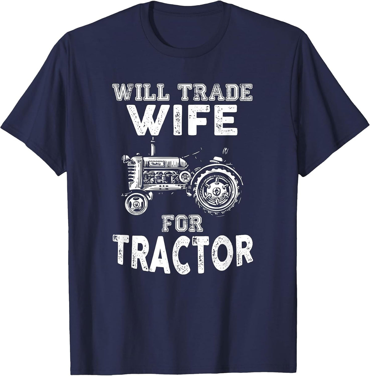 Will Trade Wife Tractor Funny Farmer Farming T-Shirt - Navy Blue