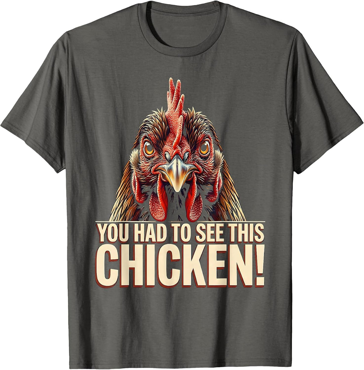 You Had To See This — Chicken! Funny Chicken Lover Humor T-Shirt - Asphalt Grey