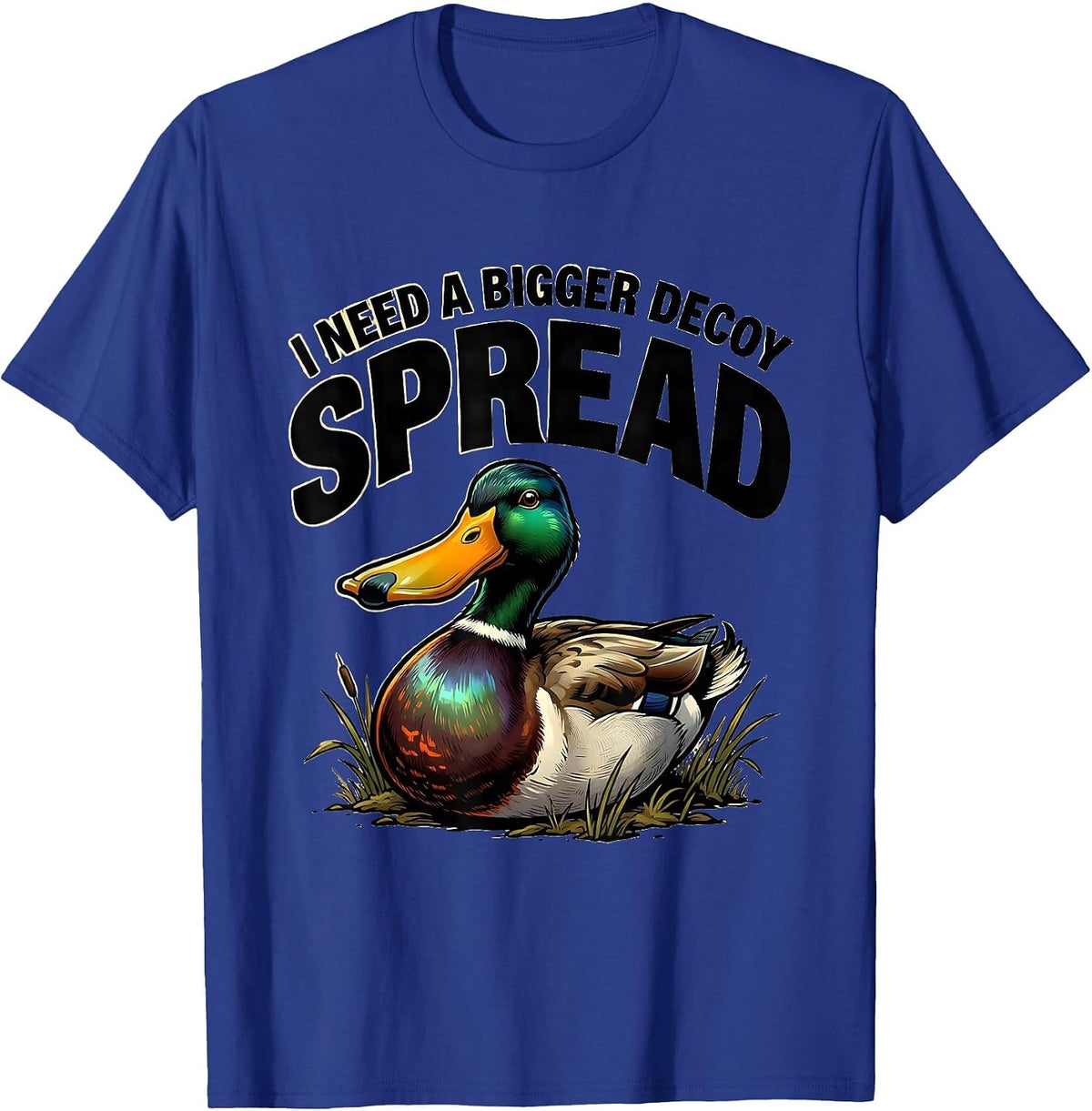 I Need A Bigger Decoy Spread Funny Duck Hunter Humor T-Shirt - Royal Blue