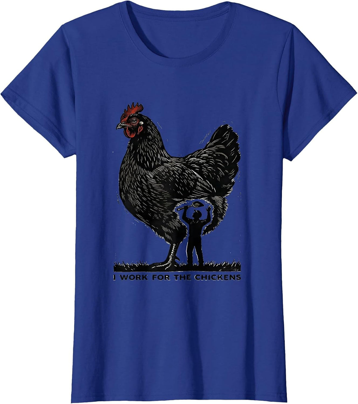 Women's I Work For The Chickens Funny Chicken Lover Farming Humor T-Shirt - Royal Blue