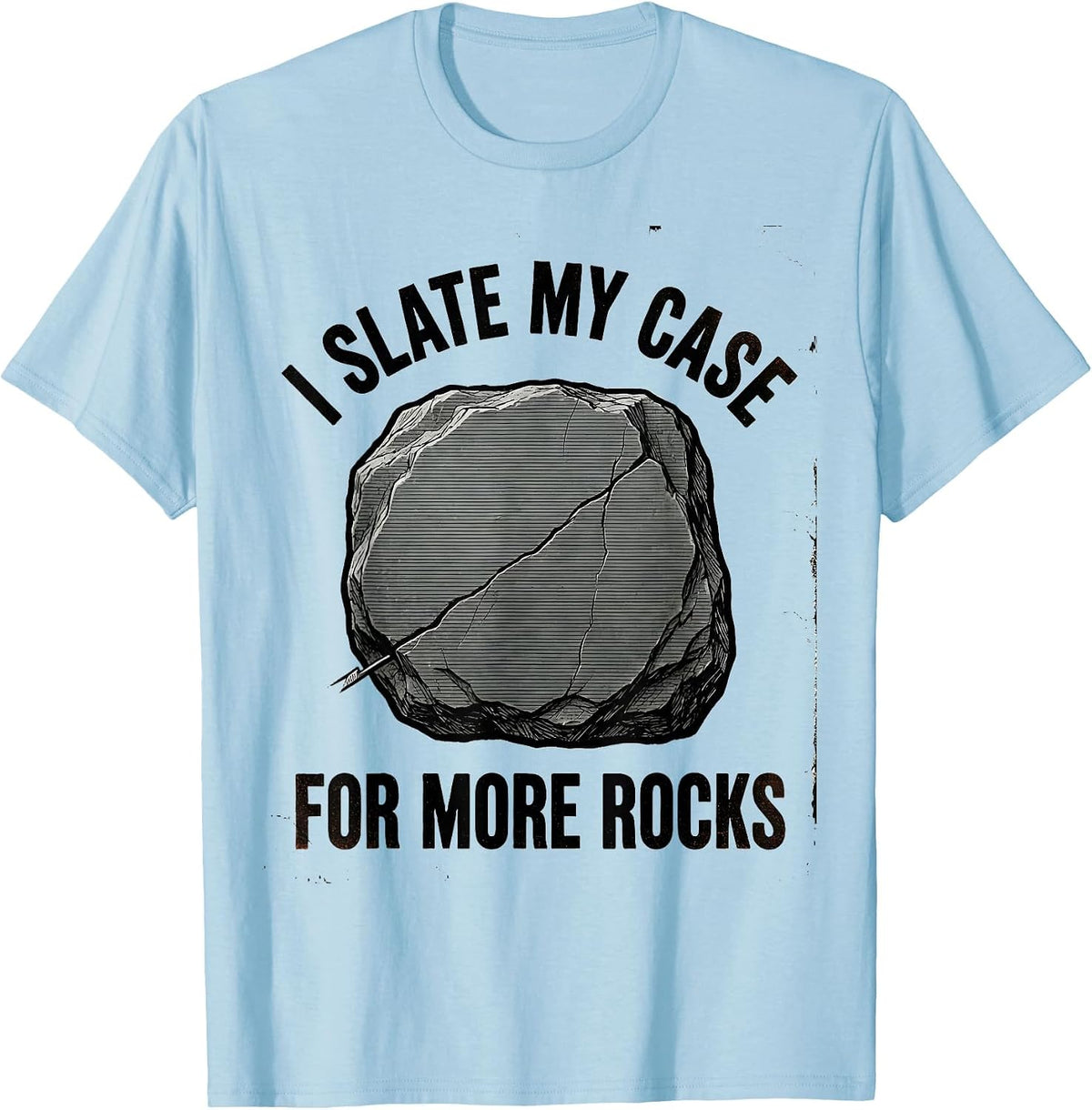 Men's I Slate My Case For More Rocks Funny Rock Collector T-Shirt - Baby Blue