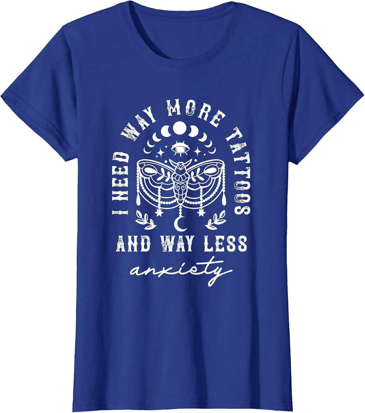 I Need Way More Tattoos and Way Less Anxiety Sarcasm T-Shirt - Royal Blue