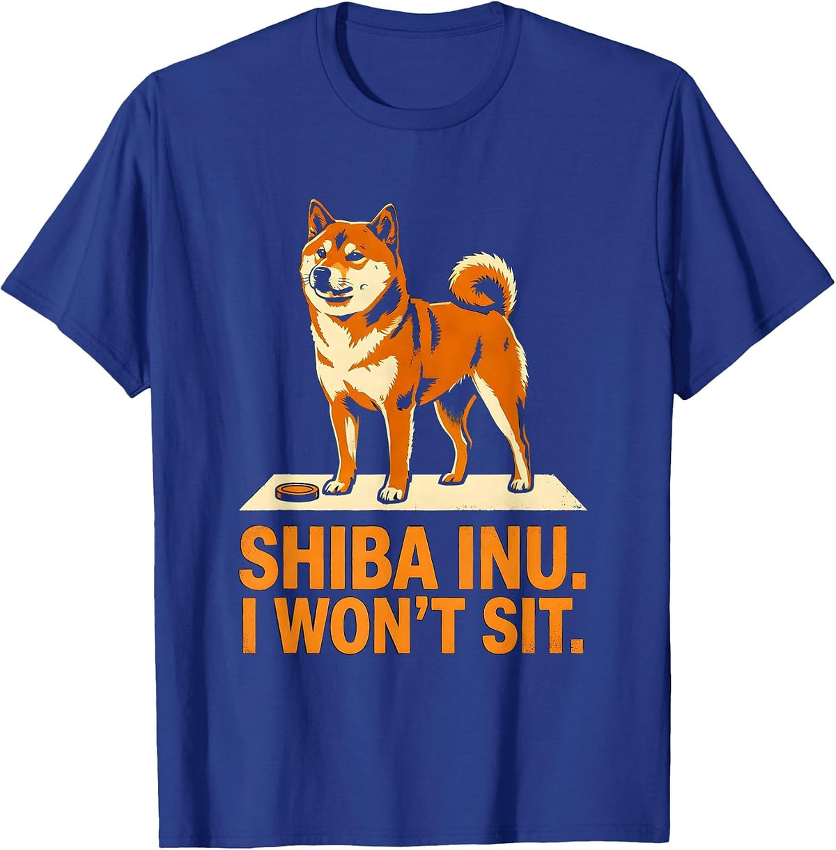 Shiba Inu I Won't Sit Funny Dog Owner Humor Gift T-Shirt - Royal Blue