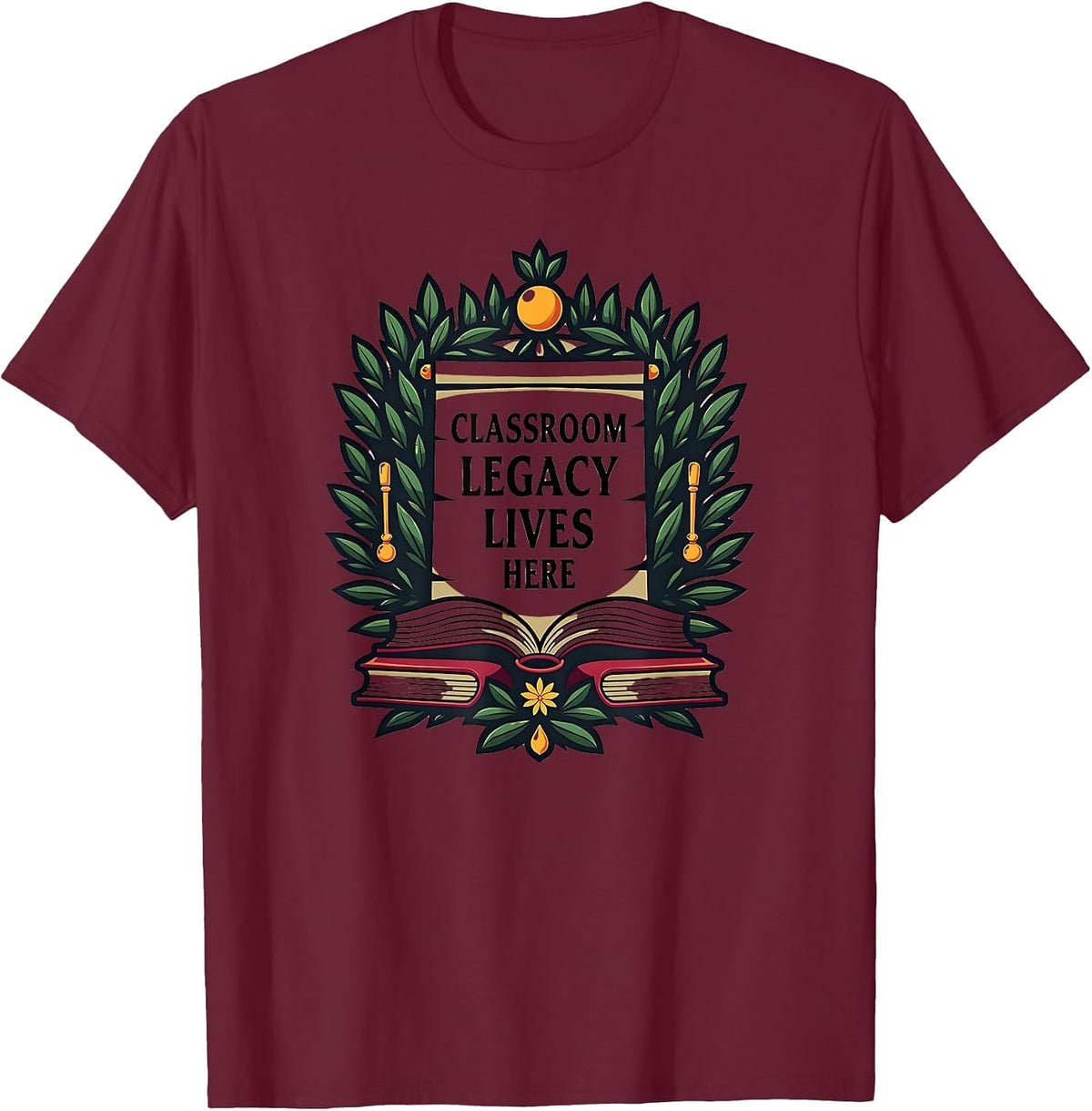Classroom Legacy Lives Here Teacher Design T-Shirt - Burgundy