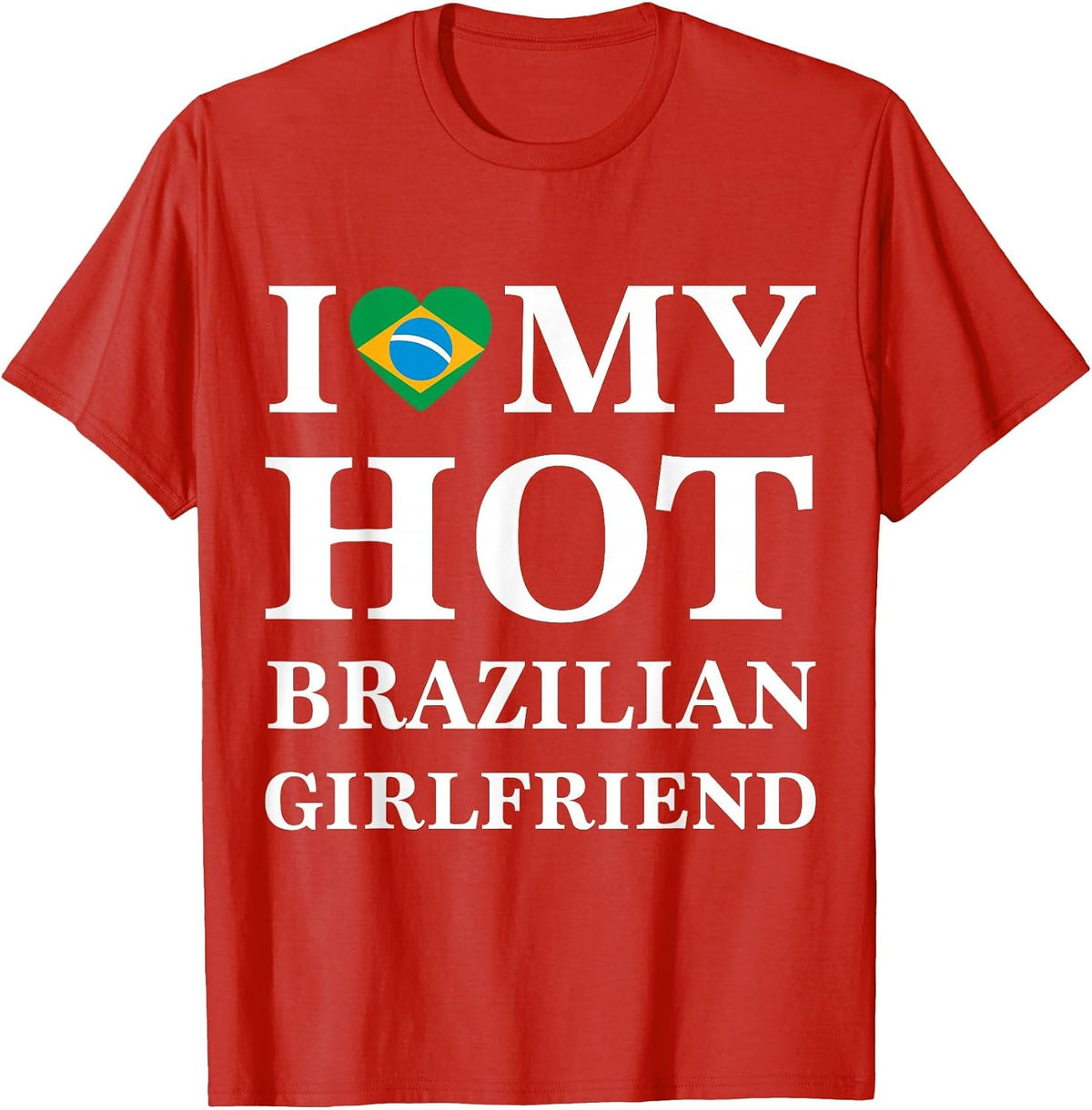 I Love My Hot Brazilian Girlfriend t-Shirt Brazilian Tee T-Shirt - Red
