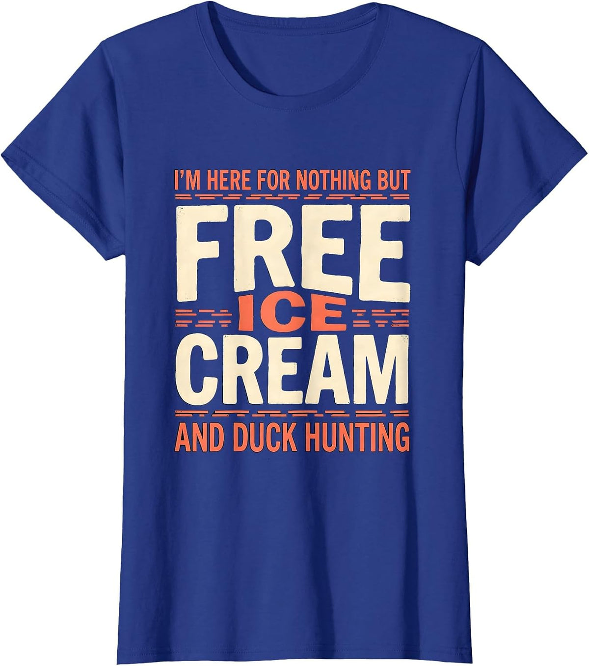 Women's I'm Here For Nothing But Free Ice Cream And Duck Hunting T-Shirt - Royal Blue
