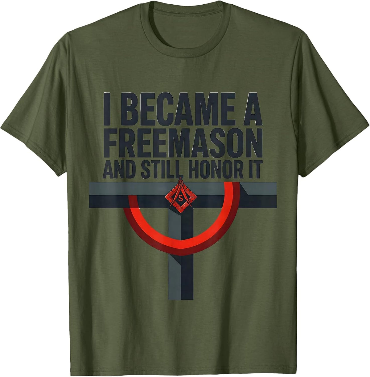 I Became A Freemason And Still Honor It Masonic T-Shirt - Olive Green