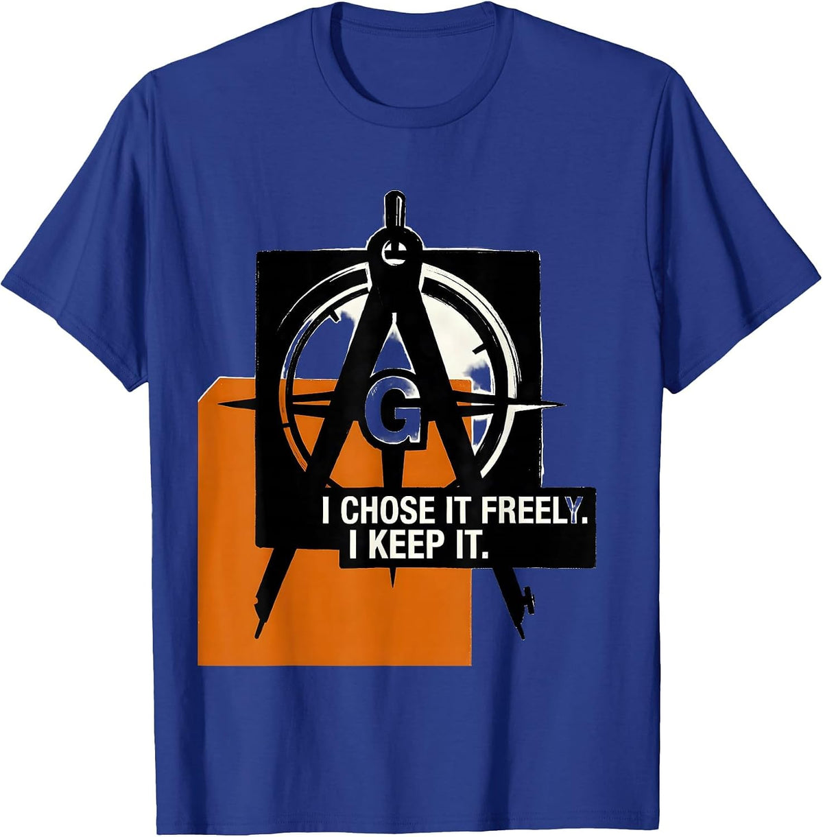 I Chose It Freely I Keep It Freemason Square Compass T-Shirt - Royal Blue