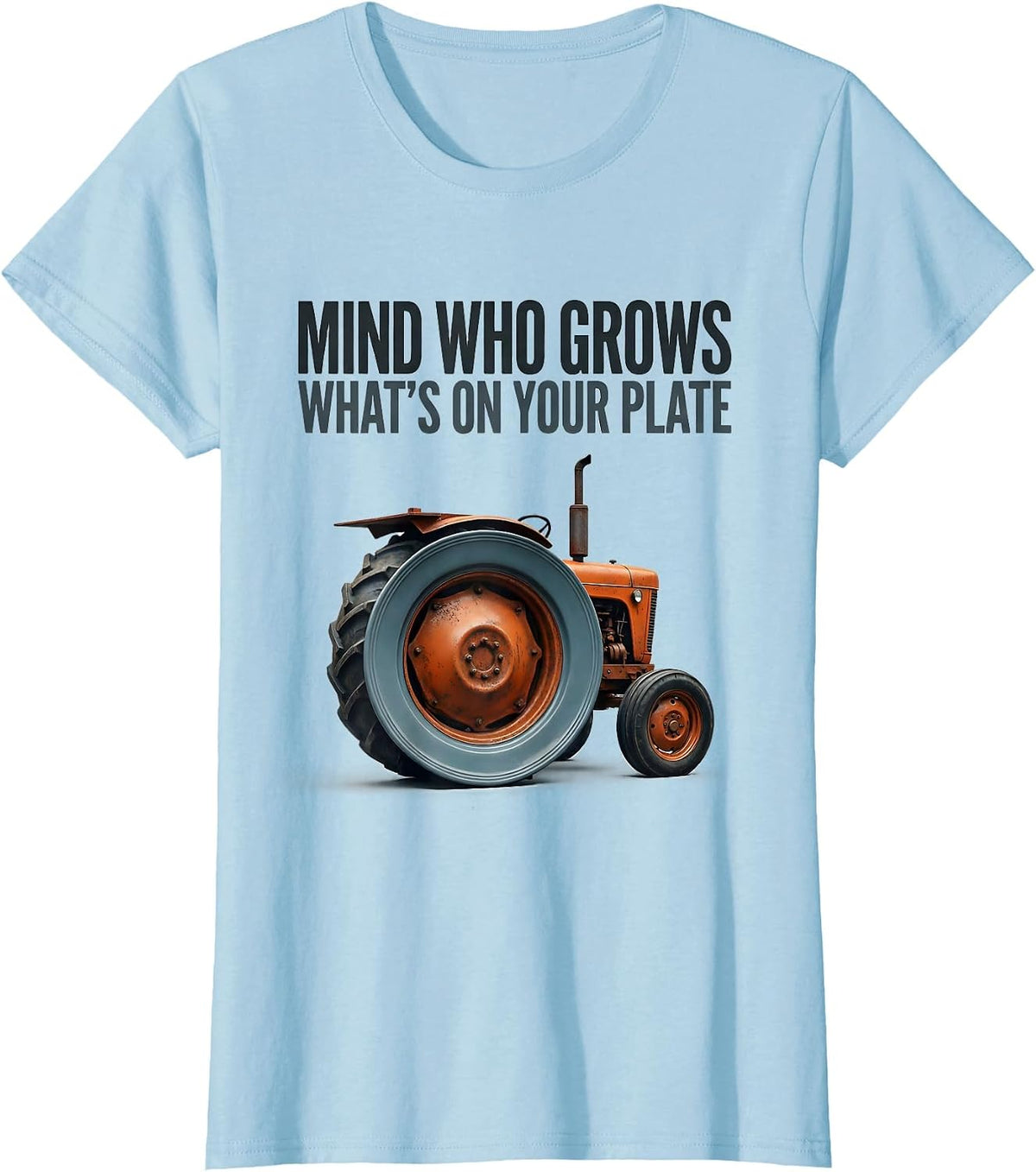 Mind Who Grows What's On Your Plate Funny Farmer Tractor T-Shirt - Baby Blue
