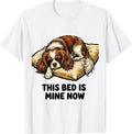 Men's This Bed Is Mine Now Funny Cavalier King Charles Spaniel T-Shirt - White