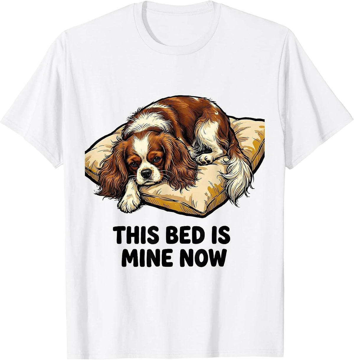 Men's This Bed Is Mine Now Funny Cavalier King Charles Spaniel T-Shirt - White