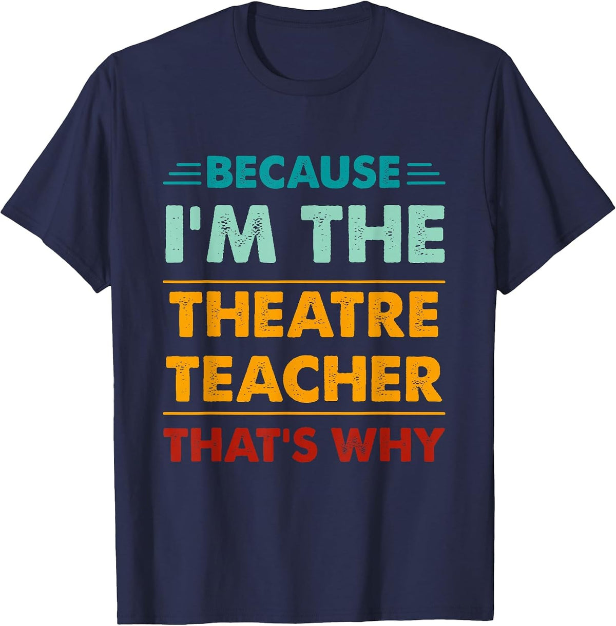 Profession Because I'm The Theatre Teacher That's Why T-Shirt - Navy Blue