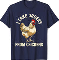 I Take Orders From Chickens Funny Chicken Lover Humor Gift T-Shirt - Navy Blue