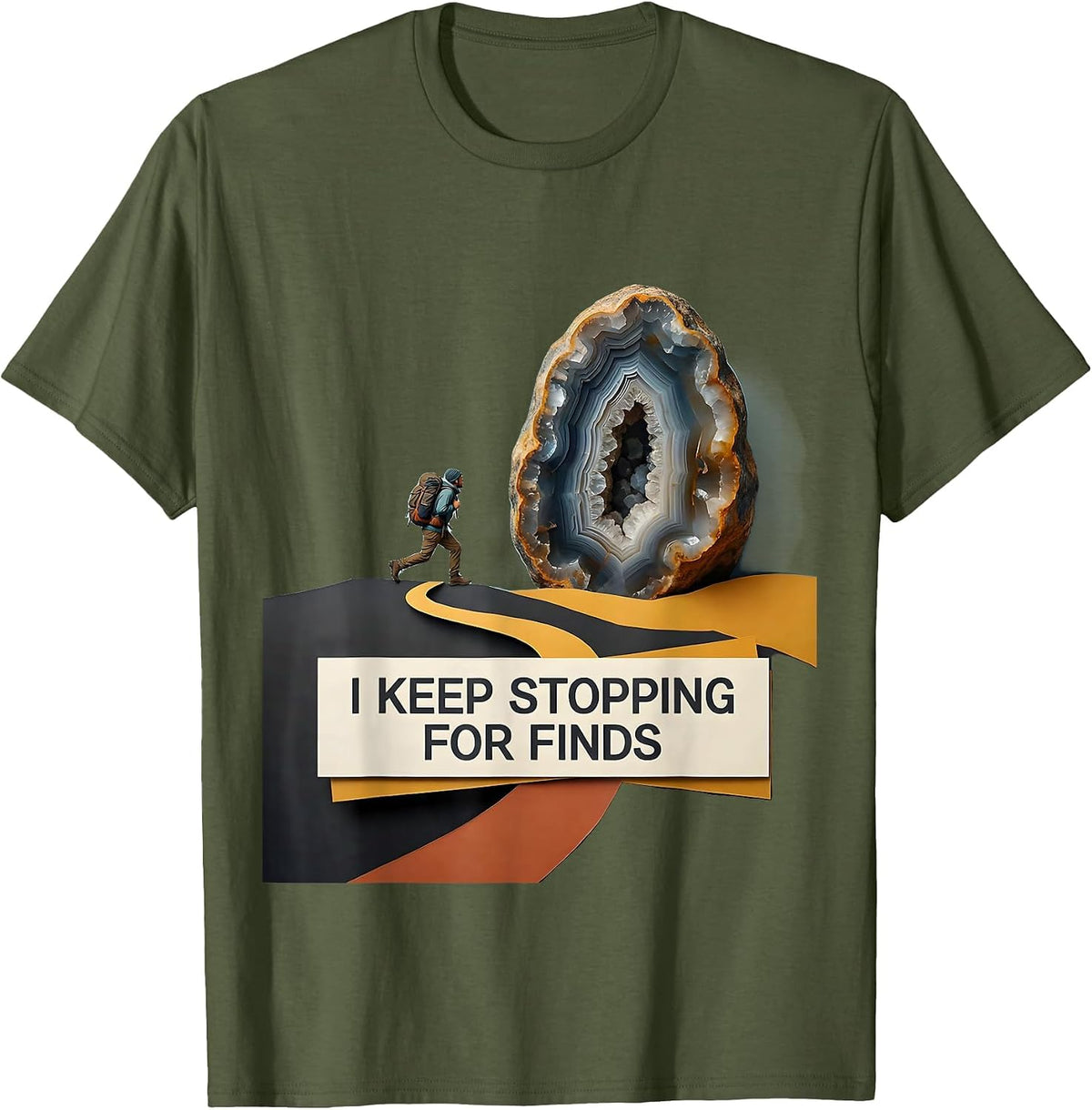 I Keep Stopping For Finds Funny Rock Collector Geode Hunter T-Shirt - Olive Green
