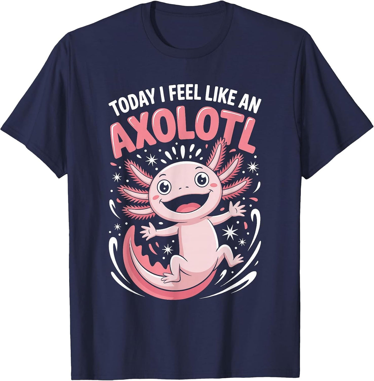 Today I Feel Like an Axolotl Funny Cute Quirky Animal Saying T-Shirt - Navy Blue