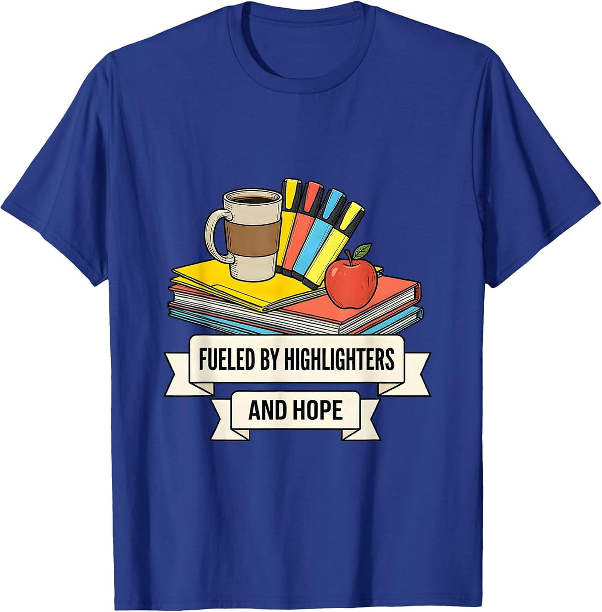 Fueled By Highlighters and Hope Teacher Design T-Shirt - Royal Blue