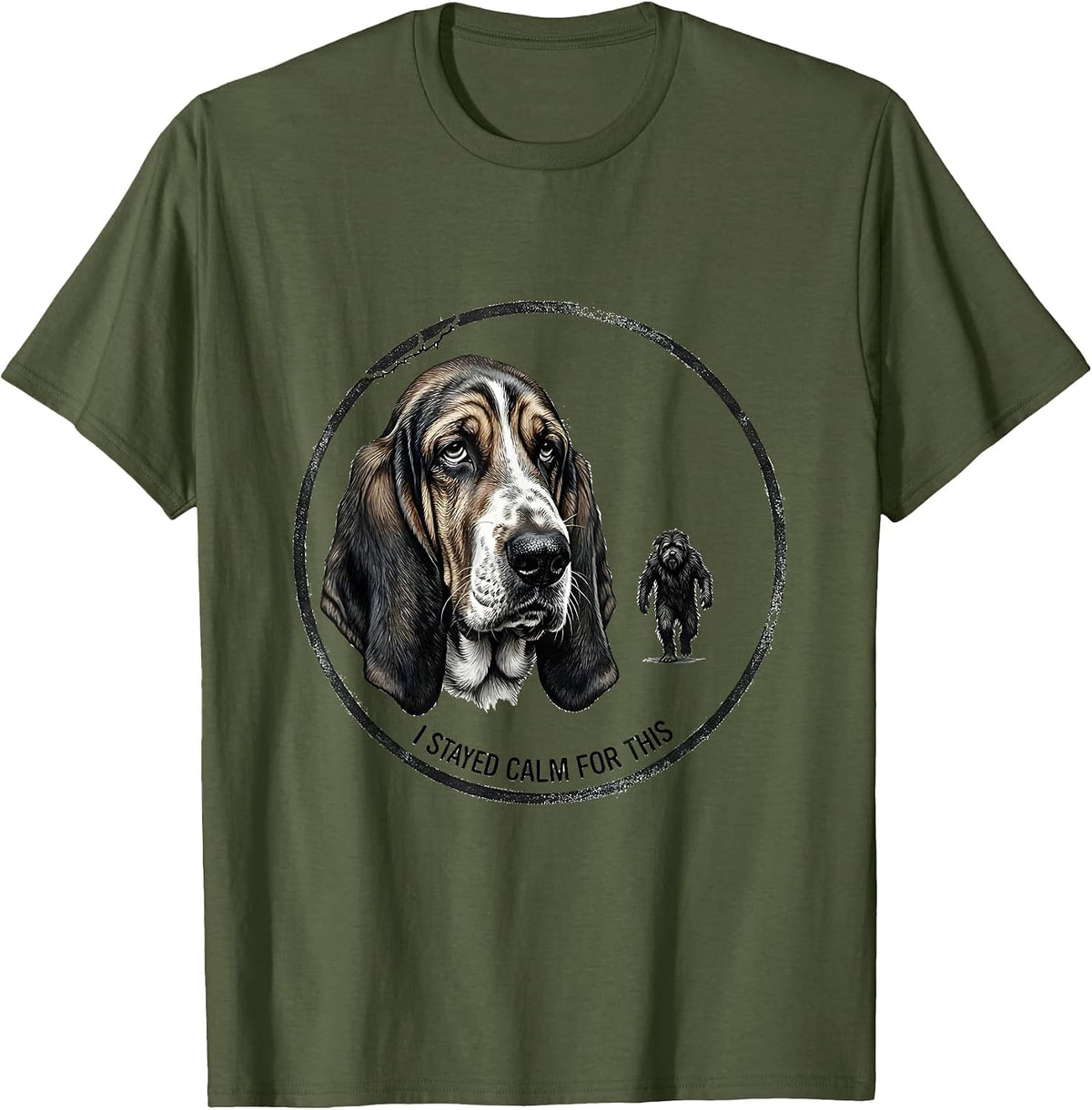I Stayed Calm For This Funny Bigfoot Basset Hound Dog Owner T-Shirt - Olive Green