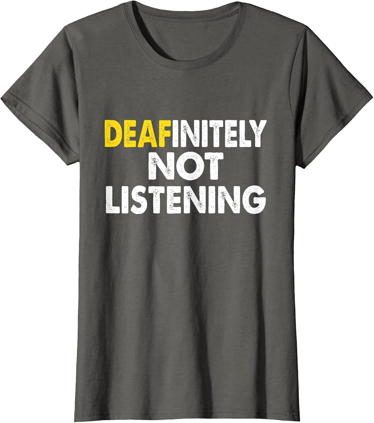 Deaf-initely Not Listening Funny ASL Sign Language Joke T-Shirt - Asphalt Grey