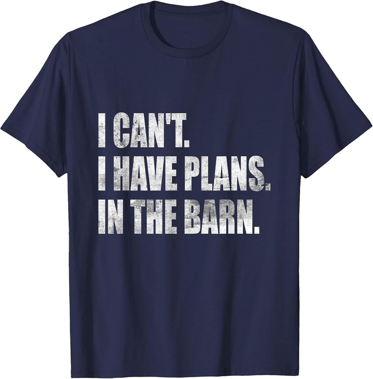 I Can't I Have Plans in The Barn T-Shirt - Navy Blue