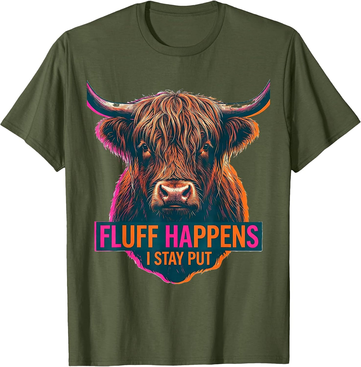 Fluff Happens I Stay Put Funny Highland Cow Animal Lover T-Shirt - Olive Green