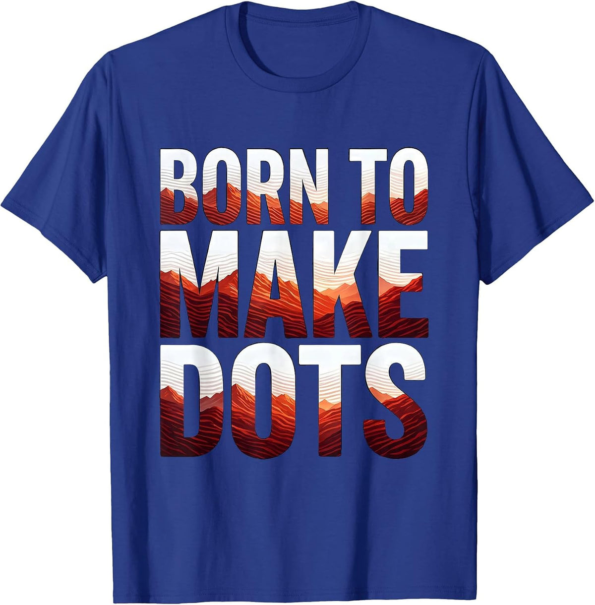 Born to Make Dots Artistic Dot Design T-Shirt - Royal Blue