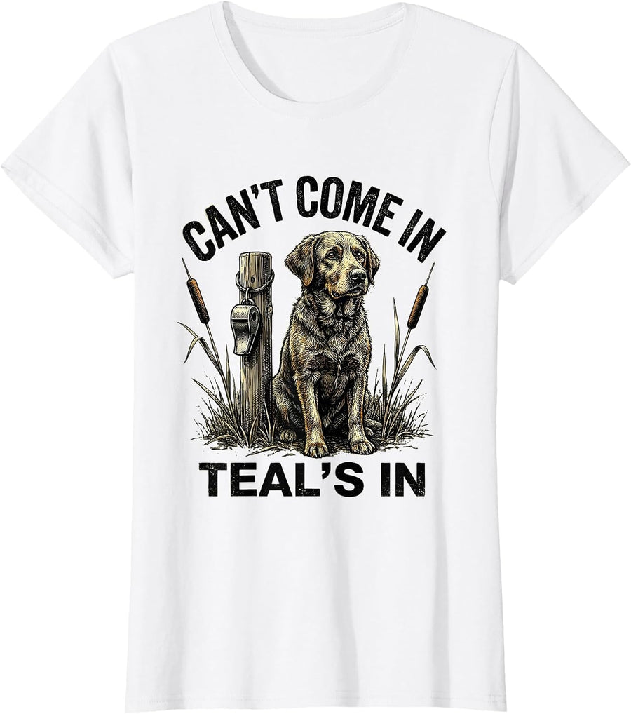 Women's Cant Come In Teal's In Funny Duck Hunting Hunter Gift T-Shirt - White