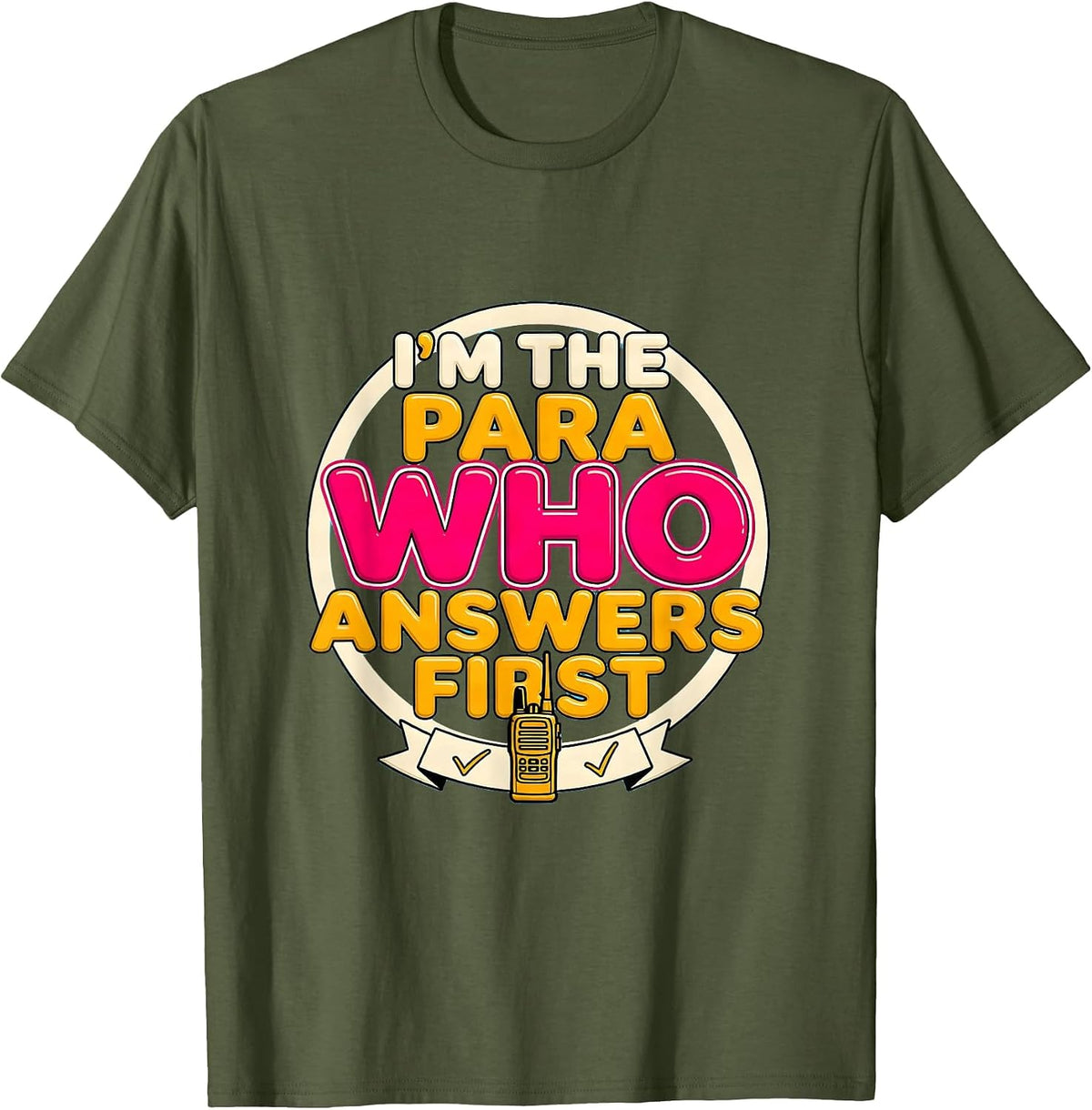 I'm The Para Who Answers First Funny Paraprofessional Para T-Shirt - Olive Green