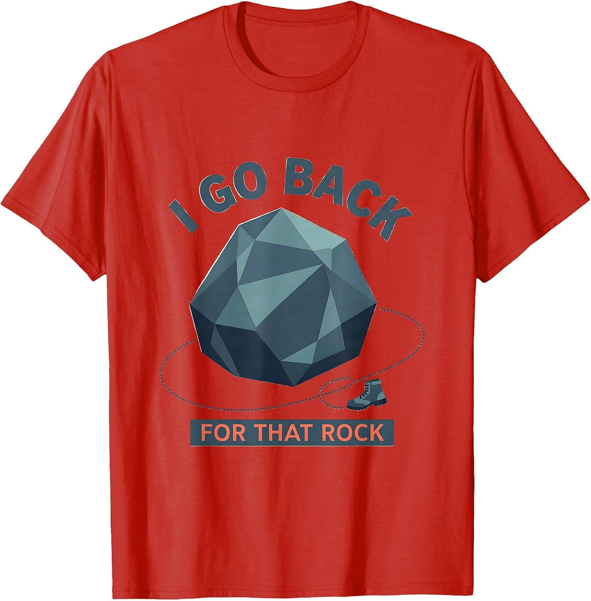 Men's I Go Back For That Rock Funny Rock Collector Geology Humor T-Shirt - Red