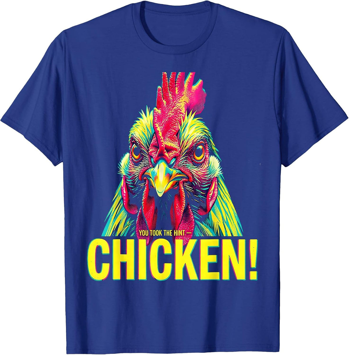 You Took The Hint — Chicken! Funny Chicken Lover Novelty T-Shirt - Royal Blue